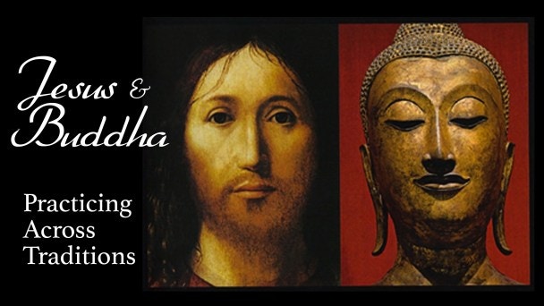 Jesus & Buddha: Practicing Across Traditions