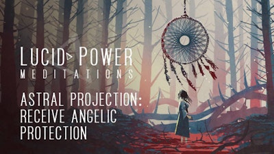 Astral Projection: Receive Angelic Protection