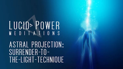 Astral Projection: Surrender-to-the-Light Technique