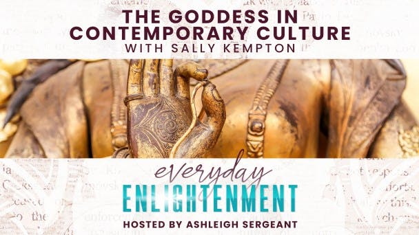 The Goddess in Contemporary Culture with Sally Kempton