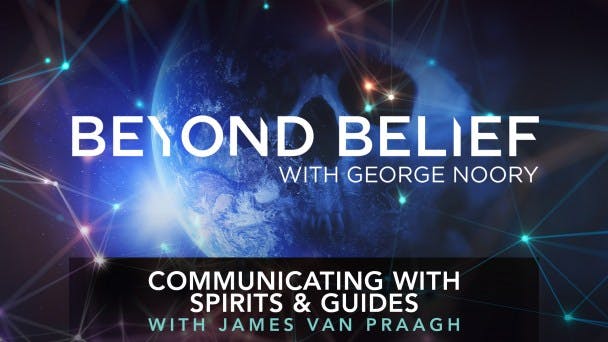 Communicating with Spirits & Guides with James Van Praagh