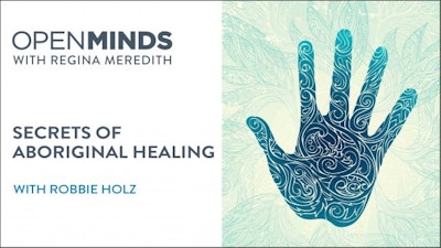 Secrets of Aboriginal Healing with Robbie Holz