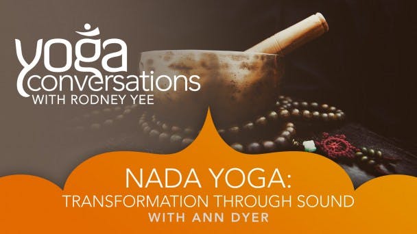 Ann Dyer: Nada Yoga - Transformation Through Sound