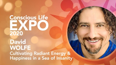 David Wolfe:  Cultivating Radiant Energy and Happiness in a Sea of Insanity