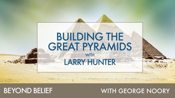 Building the Great Pyramids with Larry Hunter