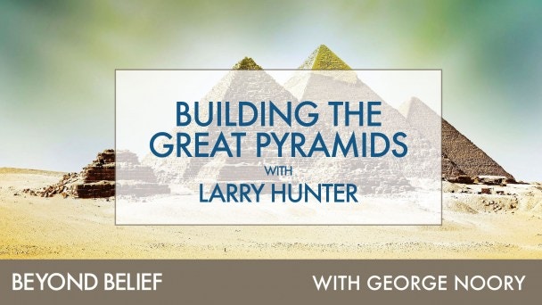 Building the Great Pyramids with Larry Hunter Video