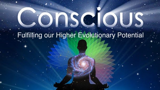 Conscious: Fulfilling Our Higher Evolutionary Potential