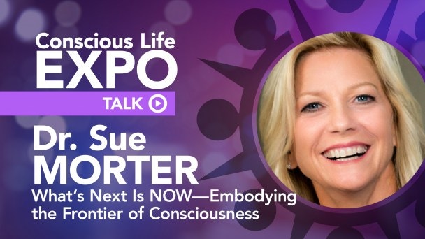 Dr. Sue Morter: What’s Next Is NOW — Embodying the Frontier of Consciousness Video