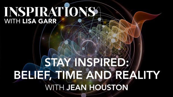 Stay Inspired: Belief, Time and Reality with Jean Houston Video