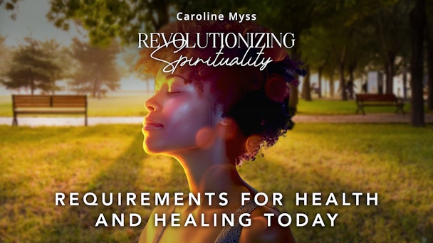 Session 1:   Requirements for Health and Healing Today