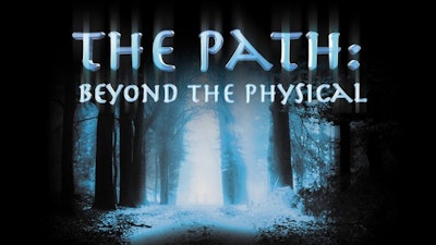 The Path: Beyond the Physical