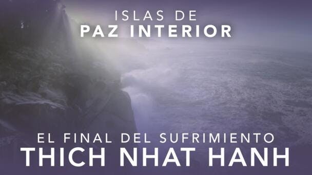 El final del sufrimiento: Invitación a la paz, con Thich Nhat Hanh