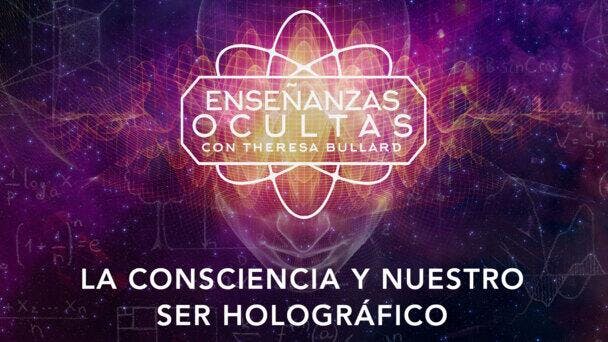 La Consciencia y nuestro Ser Holográfico