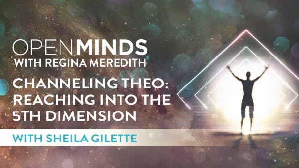 Channeling THEO: Reaching into the 5th Dimension with Sheila Gillette