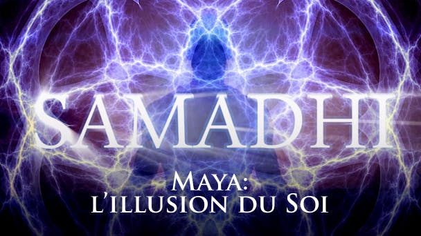 Samadhi : Maya, l'illusion du soi
