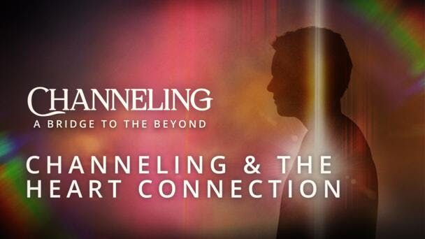 Channeling & the Heart Connection