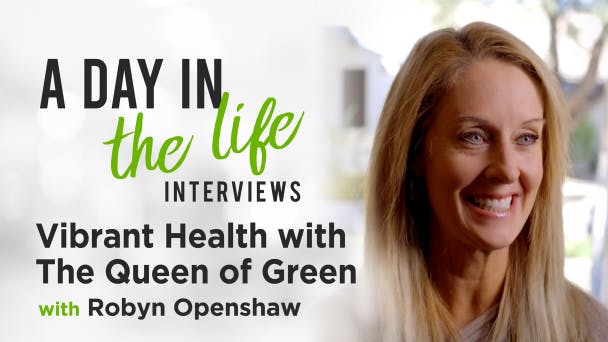 The Queen of Green Shares Her Secrets to Vibrant Health with Robyn Openshaw Video