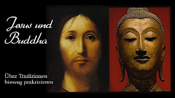 Jesus und Buddha: Über Traditionen hinweg praktizieren