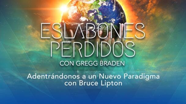 Adentrándonos a un Nuevo Paradigma con Bruce Lipton