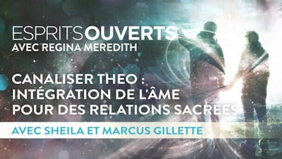 Canaliser Theo : Intégration de l'âme pour des relations sacrées avec Sheila et Marcus Gillette