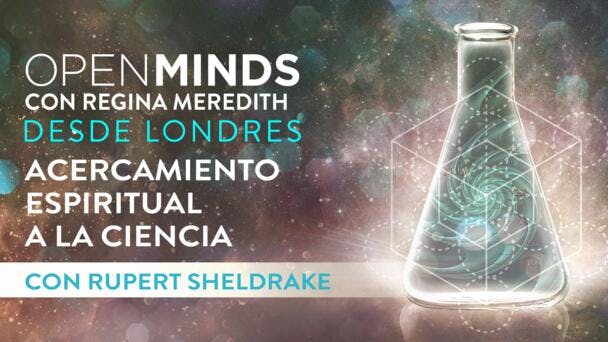 Acercamiento espiritual a la ciencia con Rupert Sheldrake
