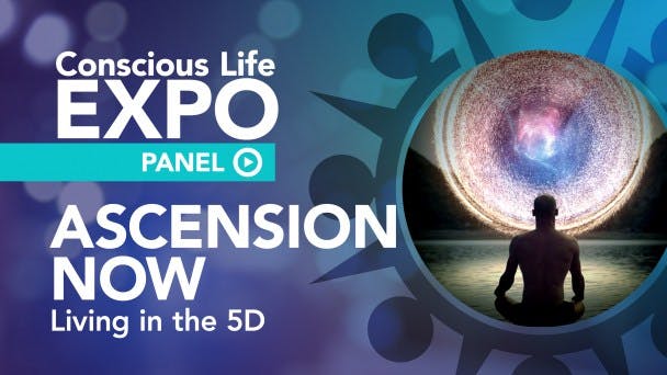 Ascension Now Panel: Living in the 5D — Personal and Planetary Ascension