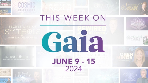 This Week on Gaia: June 9 - 15 Video