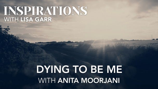 Dying to Be Me with Anita Moorjani