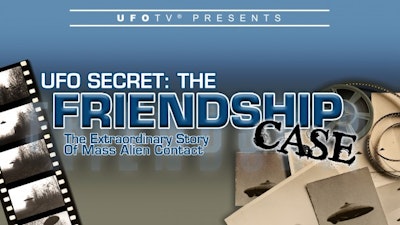 UFO Secret: The Friendship Case – The Extraordinary Story of Mass Alien Contact