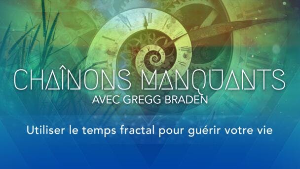 Utiliser le temps fractal pour guérir votre vie
