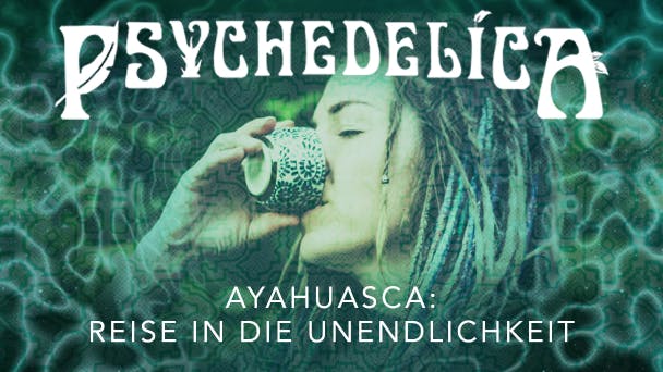 Ayahuasca: Reise in die Unendlichkeit