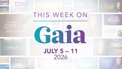 This Week on Gaia: July 5 - 11