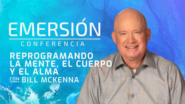 Reprogramando la mente, el cuerpo y el alma con Bill McKenna