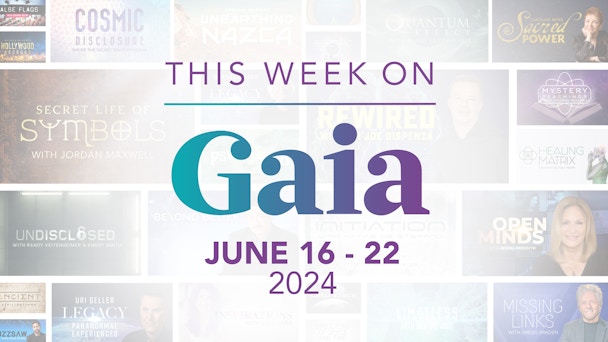 This Week on Gaia: June 16 - 22 Video