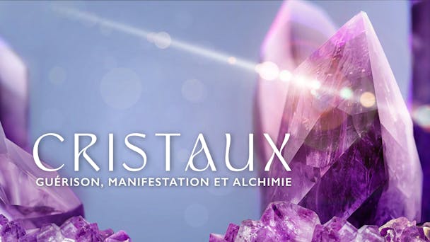 Cristaux : Guérison, Manifestation et Alchimie