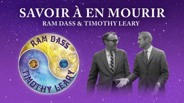 Savoir à en mourir : Ram Dass & Timothy Leary