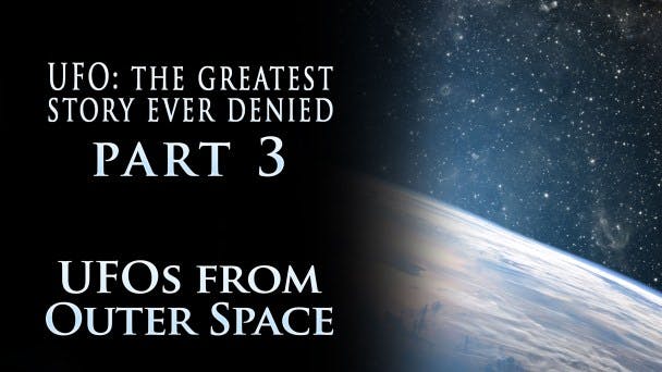 UFO: The Greatest Story Ever Denied – Part 3: UFOs from Outer Space