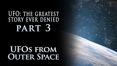 UFO: The Greatest Story Ever Denied – Part 3: UFOs from Outer Space