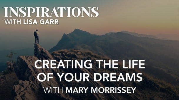 Creating the Life of Your Dreams with Mary Morrissey Video
