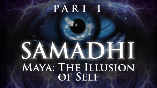Samadhi: Maya, the Illusion of the Self