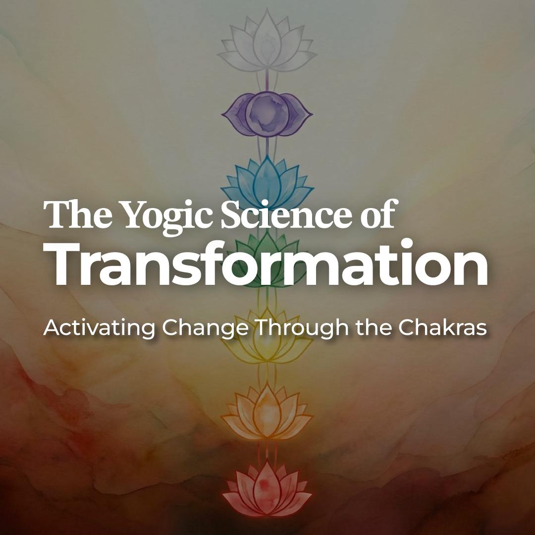 The Yogic Science of Transformation