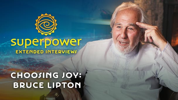 Choosing Joy: Bruce Lipton Extended Interview