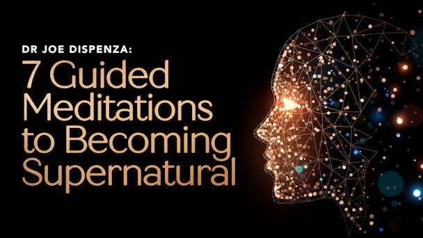 Dr Joe Dispenza: 7 Guided Meditations to Becoming Supernatural