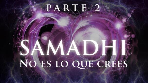 Samadhi: No Es lo Que Crees