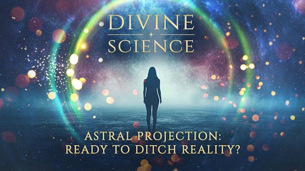 Astral Projection: Ready to Ditch Reality?
