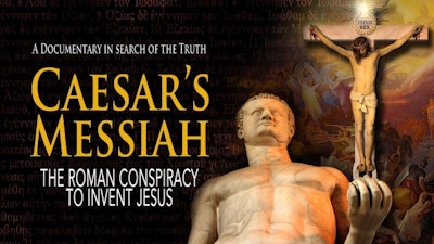 Caesar’s  Messiah: The Roman Conspiracy to Invent Jesus