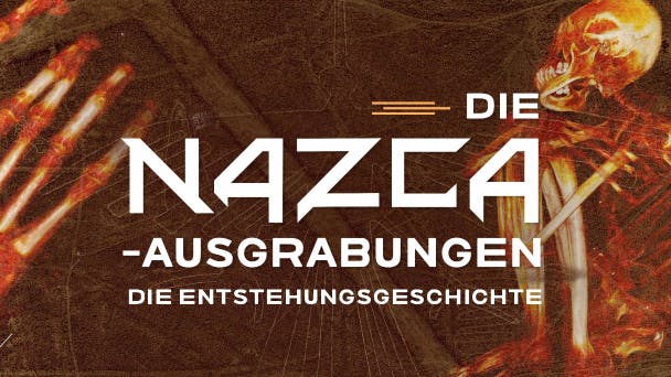 Die Nazca-Ausgrabungen: Die Entstehungsgeschichte