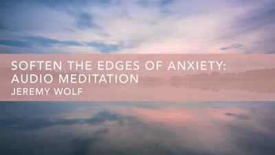 Soften the Edges of Anxiety: Audio Meditation