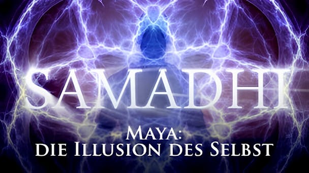 Samadhi: Maya, die Illusion des Selbst