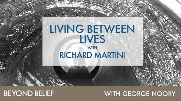Living Between Lives with Richard Martini